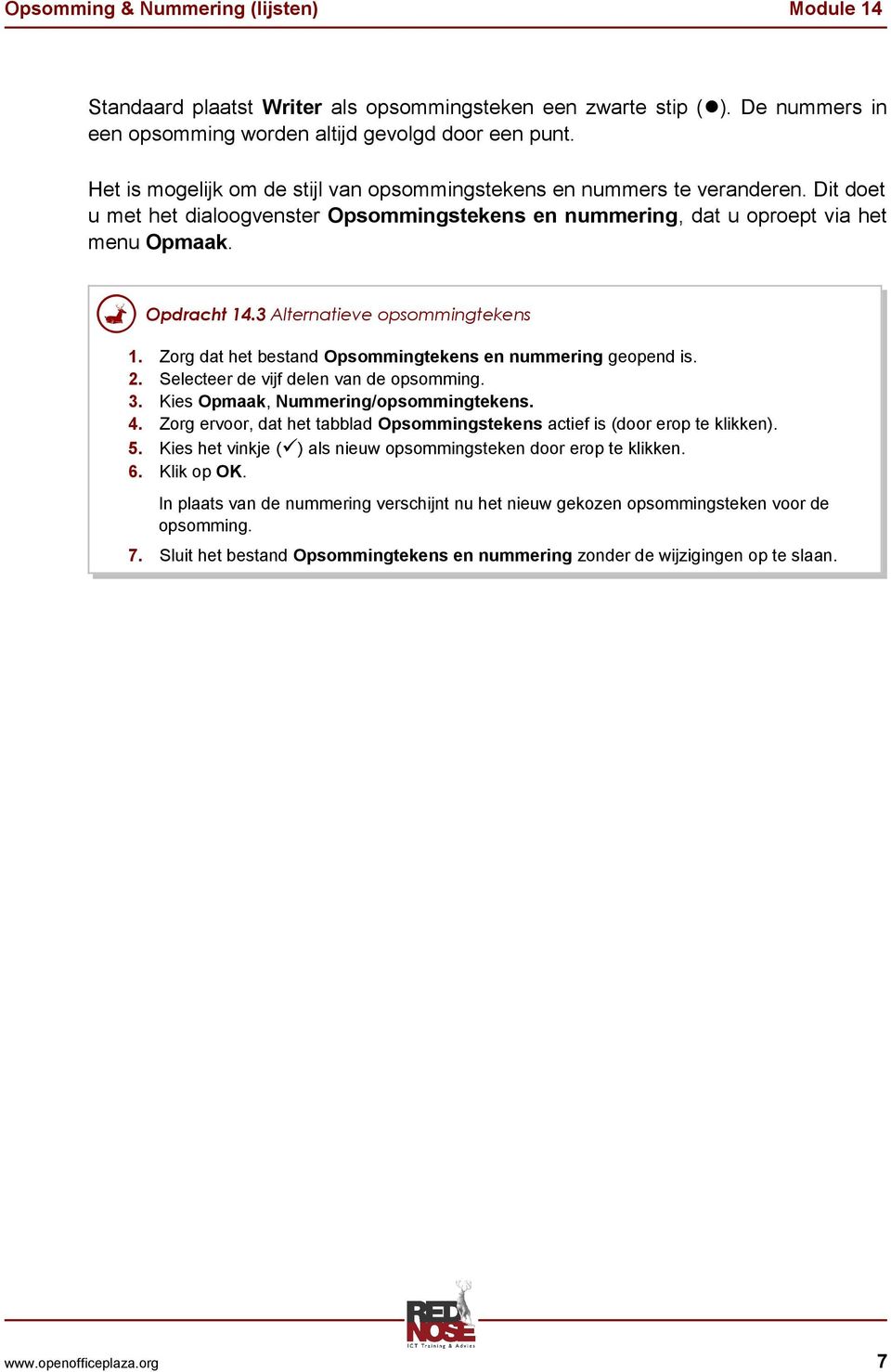 3 Alternatieve opsommingtekens 1. Zorg dat het bestand Opsommingtekens en nummering geopend is. 2. Selecteer de vijf delen van de opsomming. 3. Kies Opmaak, Nummering/opsommingtekens. 4.