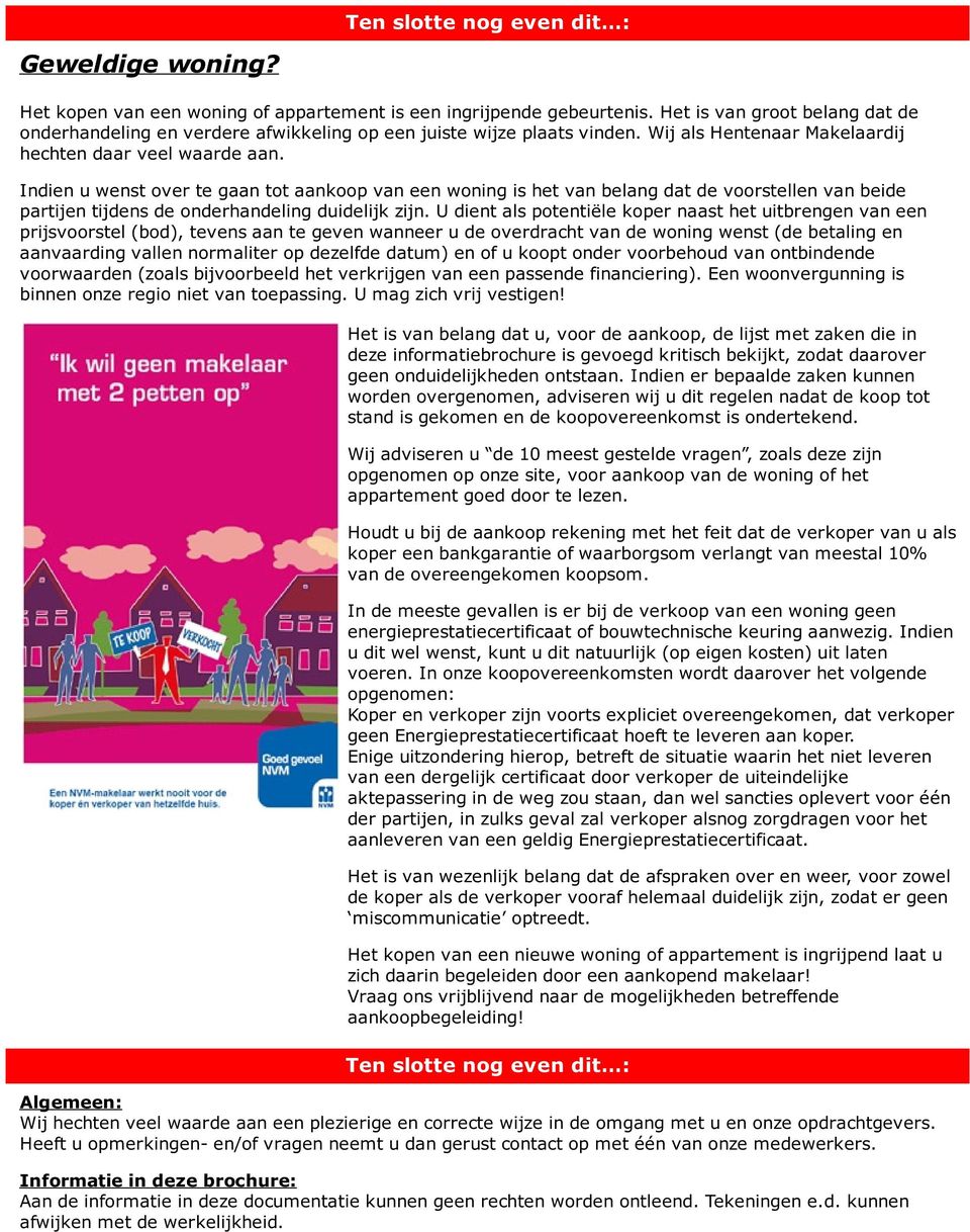 Indien u wenst over te gaan tot aankoop van een woning is het van belang dat de voorstellen van beide partijen tijdens de onderhandeling duidelijk zijn.