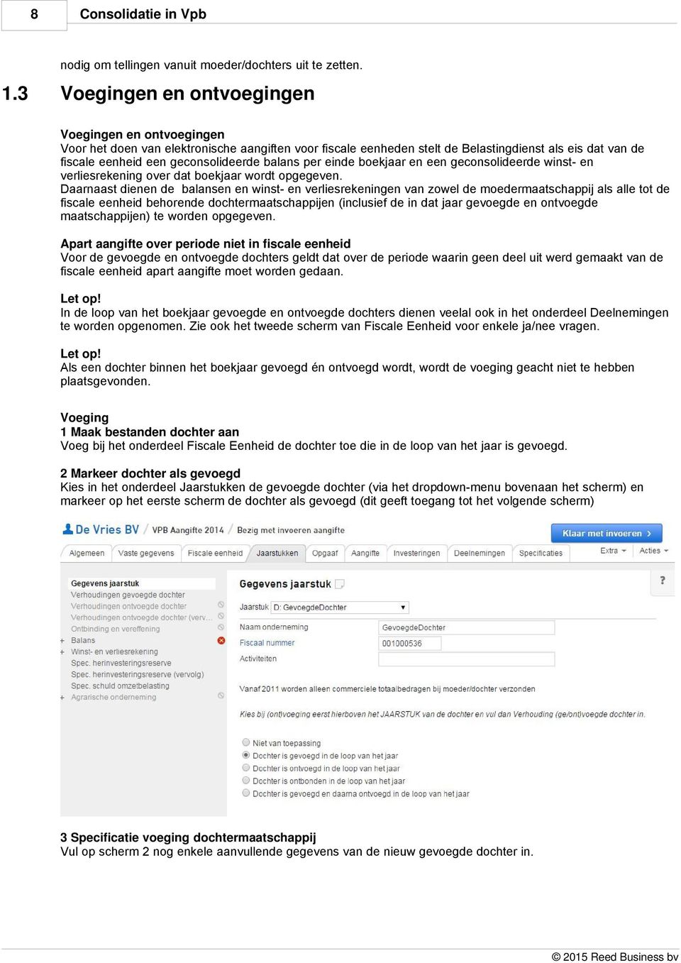 balans per einde boekjaar en een geconsolideerde winst- en verliesrekening over dat boekjaar wordt opgegeven.