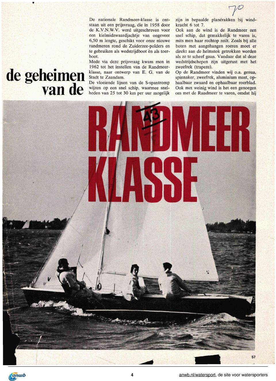 Mede via deze prijsvraag kwam men in 1962 tot het instellen van de Randmeerklasse, naar ontwerp van E. G. van de Stadt te Zaandam.