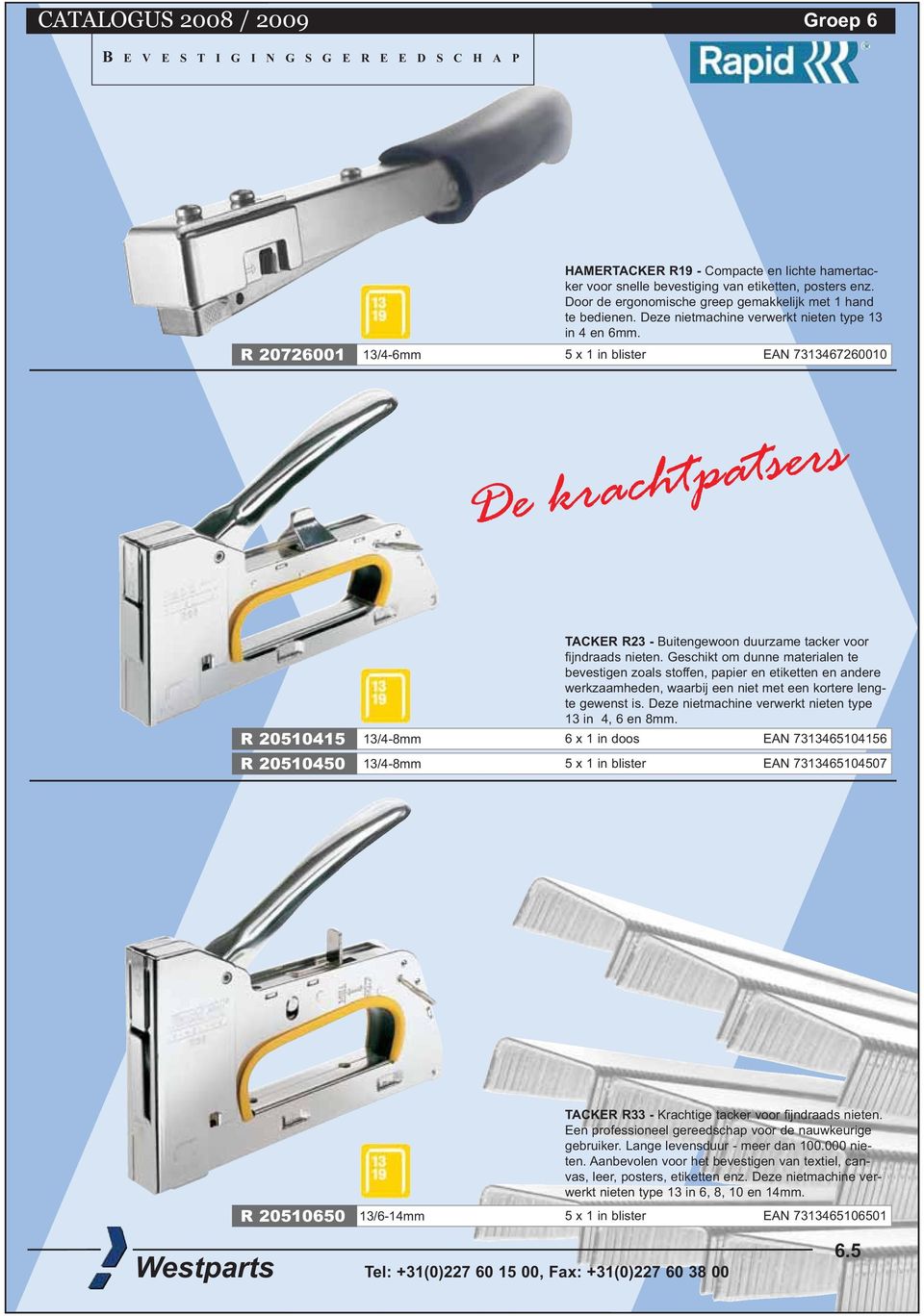 Geschikt om dunne materialen te bevestigen zoals stoffen, papier en etiketten en andere werkzaamheden, waarbij een niet met een kortere lengte gewenst is.