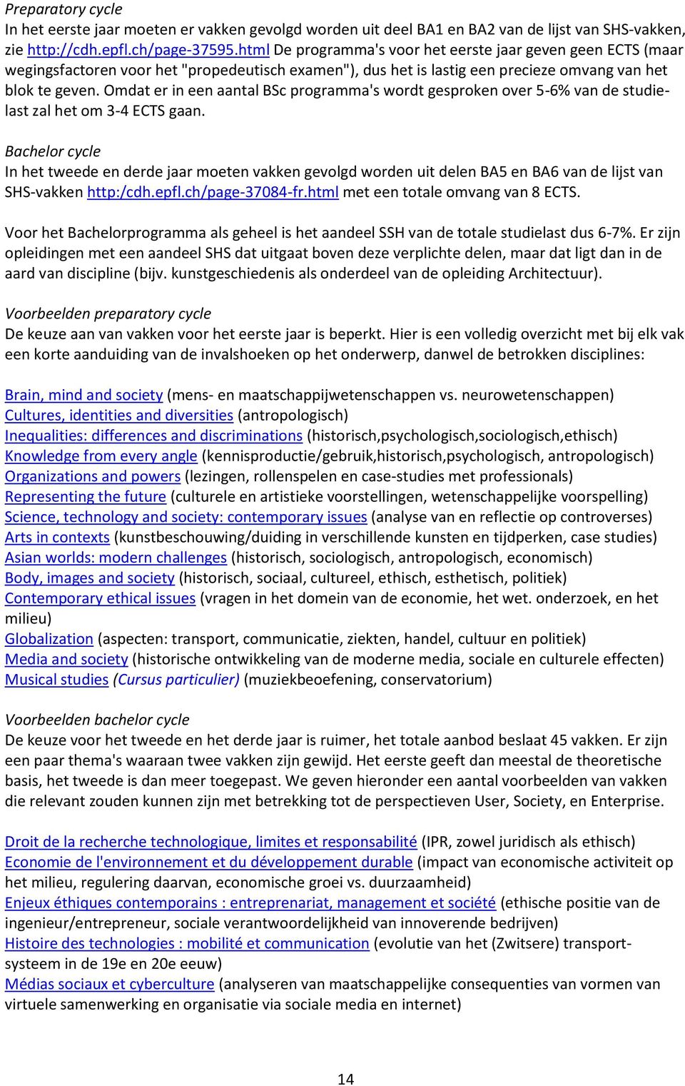 Omdat er in een aantal BSc programma's wordt gesproken over 5-6% van de studielast zal het om 3-4 ECTS gaan.