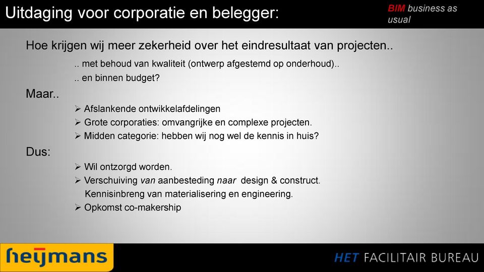 Afslankende ontwikkelafdelingen Grote corporaties: omvangrijke en complexe projecten.