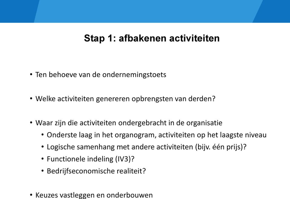 Waar zijn die activiteiten ondergebracht in de organisatie Onderste laag in het organogram,