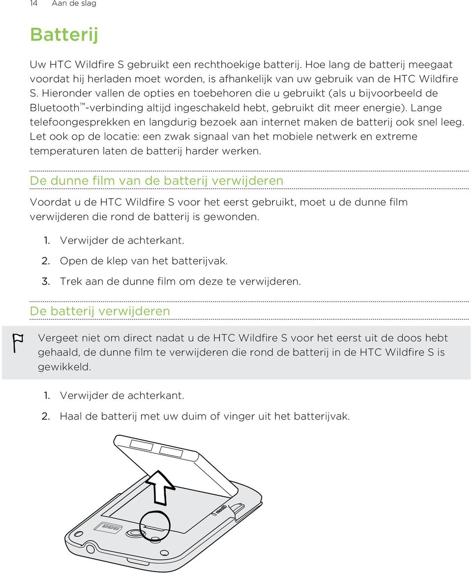 Lange telefoongesprekken en langdurig bezoek aan internet maken de batterij ook snel leeg.