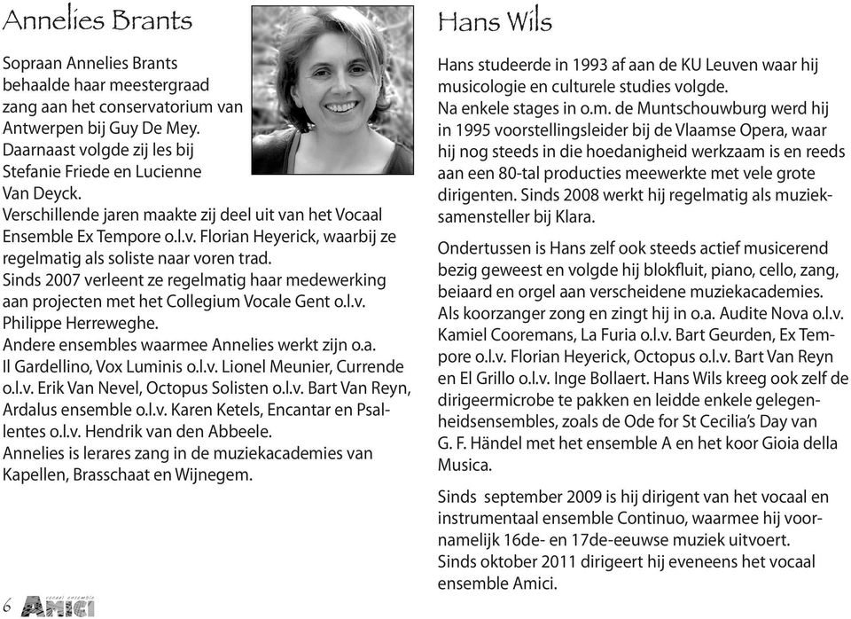 Sinds 2007 verleent ze regelmatig haar medewerking aan projecten met het Collegium Vocale Gent o.l.v. Philippe Herreweghe. Andere ensembles waarmee Annelies werkt zijn o.a. Il Gardellino, Vox Luminis o.