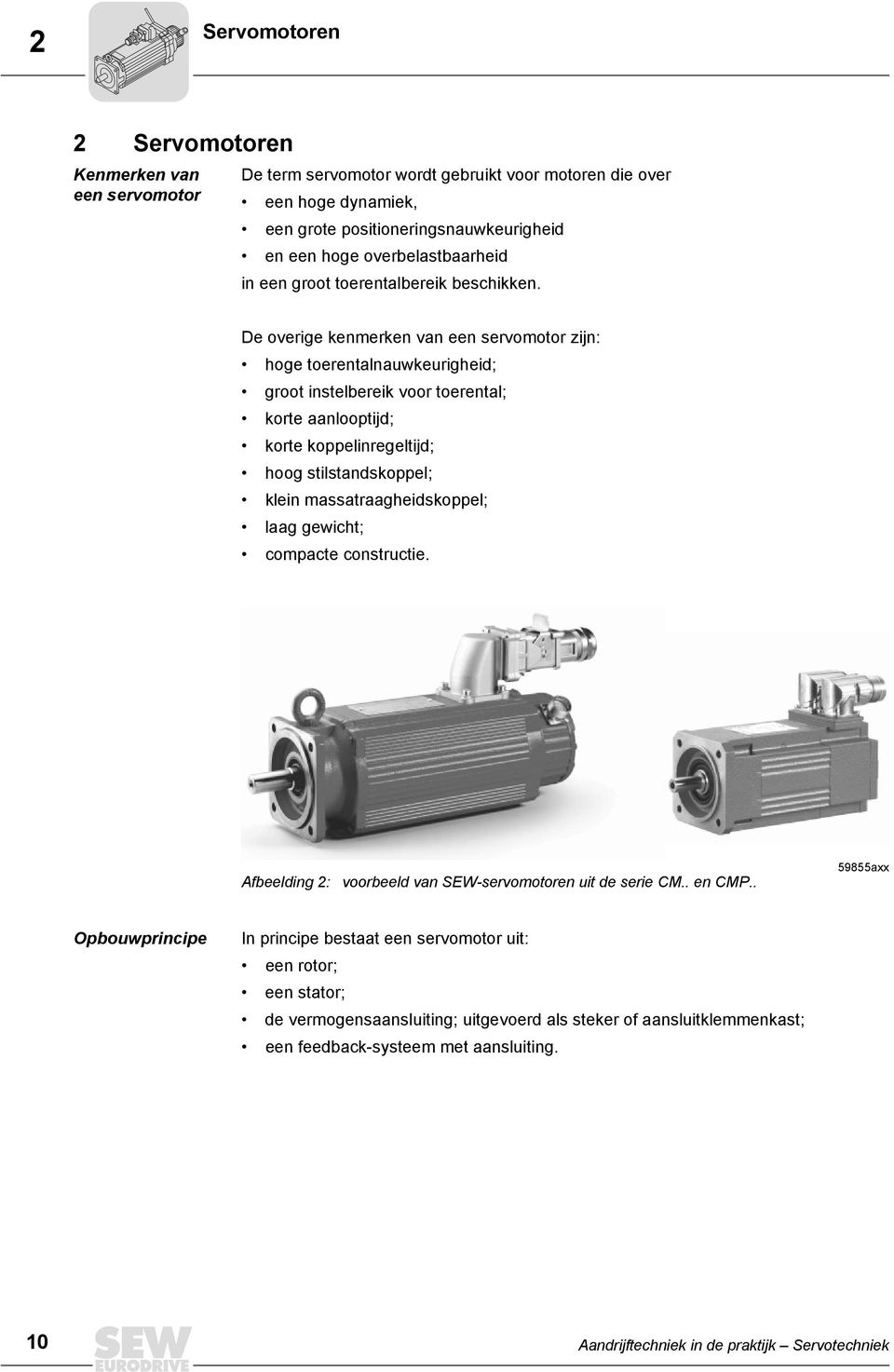 De overige kenmerken van een servomotor zijn: hoge toerentalnauwkeurigheid; groot instelbereik voor toerental; korte aanlooptijd; korte koppelinregeltijd; hoog stilstandskoppel; klein