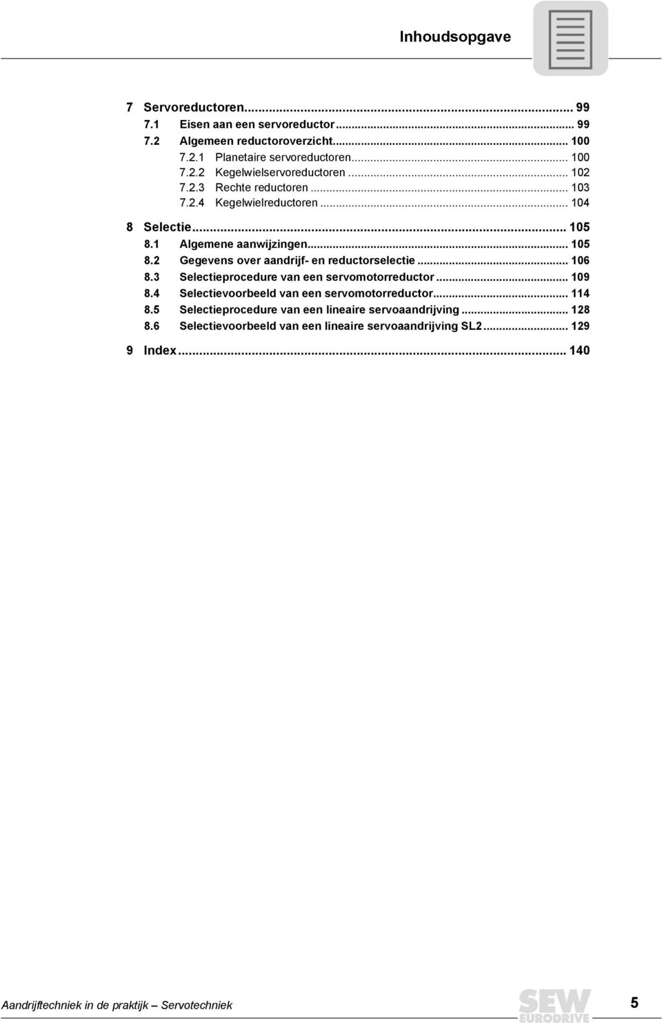 .. 106 8.3 Selectieprocedure van een servomotorreductor... 109 8.4 Selectievoorbeeld van een servomotorreductor... 114 8.