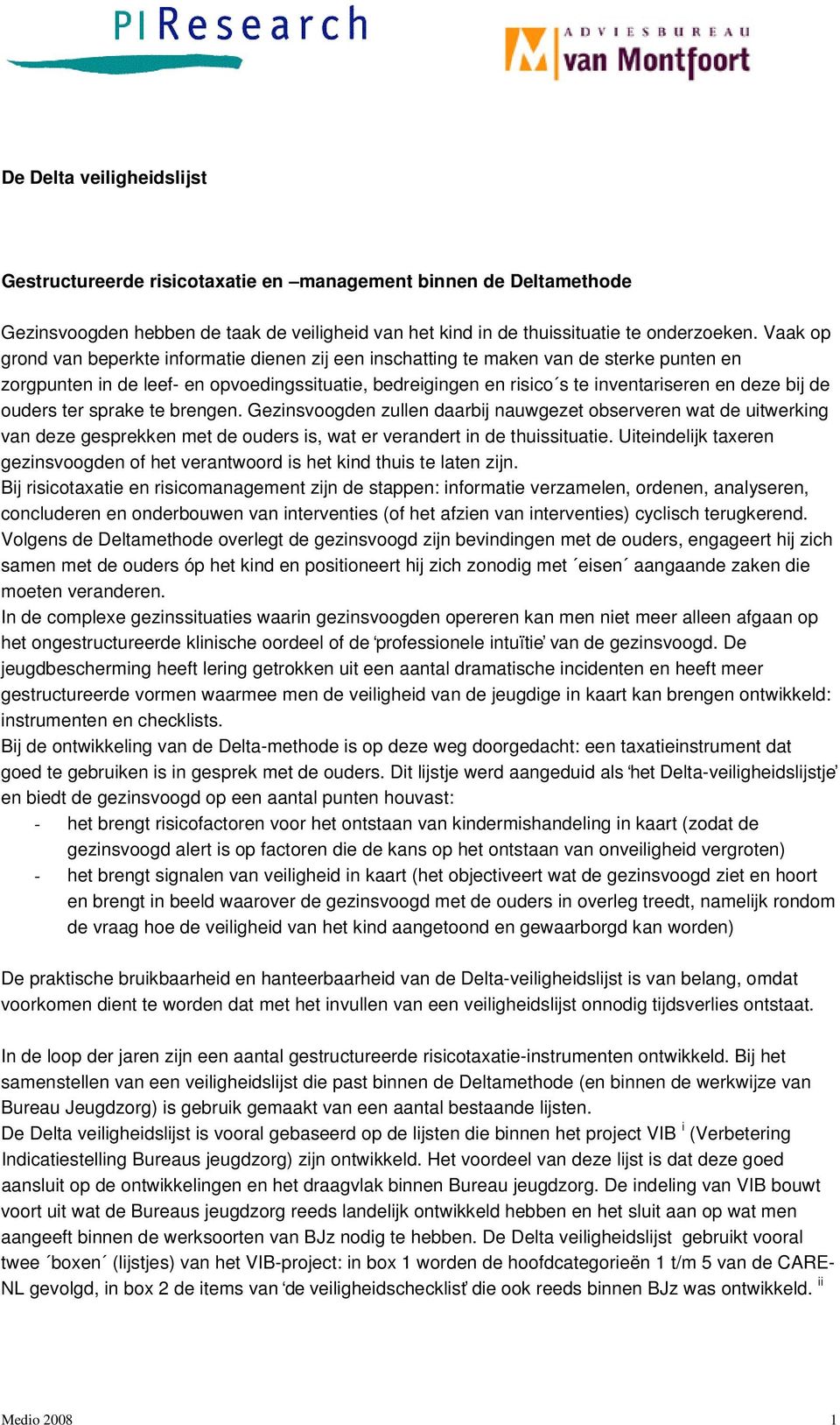 de ouders ter sprake te brengen. Gezinsvoogden zullen daarbij nauwgezet observeren wat de uitwerking van deze gesprekken met de ouders is, wat er verandert in de thuissituatie.