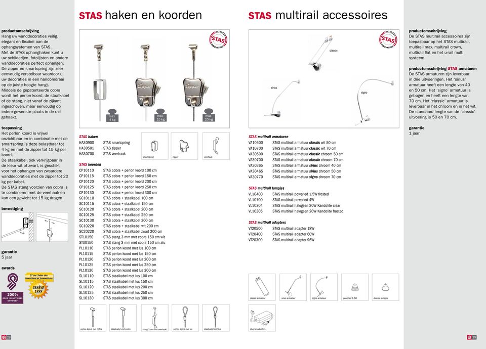 De zipper en smartspring zijn zeer eenvoudig verstelbaar waardoor u uw decoraties in een handomdraai op de juiste hoogte hangt.