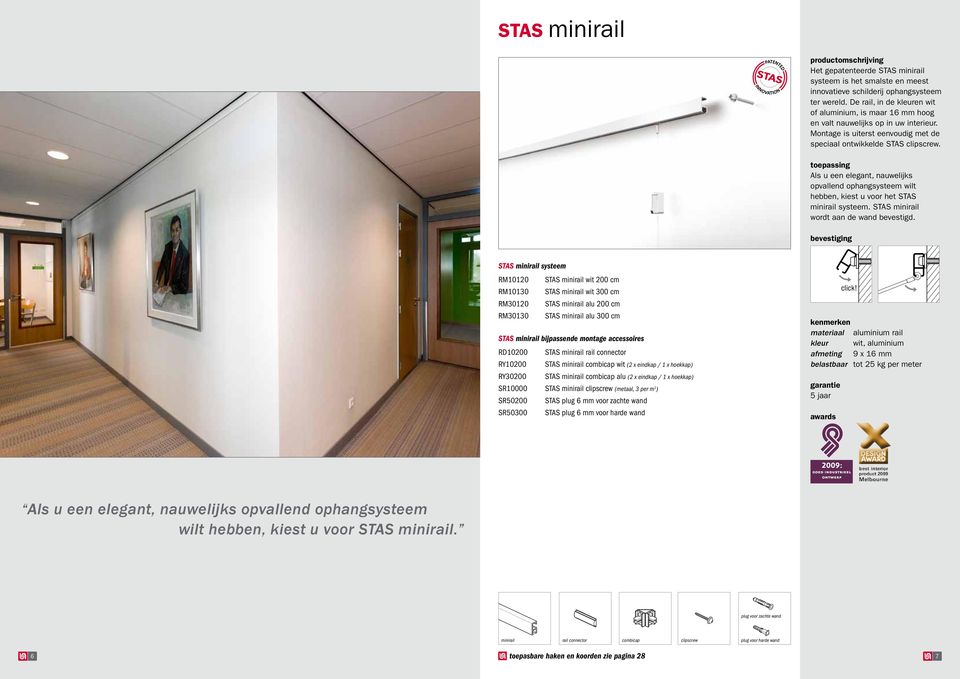 Als u een elegant, nauwelijks opvallend ophangsysteem wilt hebben, kiest u voor het STAS minirail systeem. STAS minirail wordt aan de wand bevestigd.