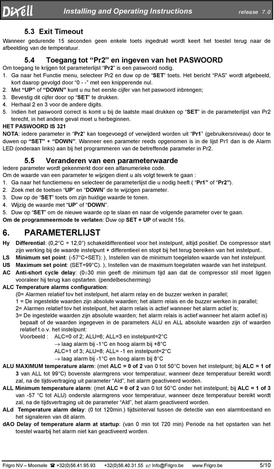 Het bericht PAS wordt afgebeeld, kort daarop gevolgd door 0 - - met een knipperende nul. 2. Met UP of DOWN kunt u nu het eerste cijfer van het paswoord inbrengen; 3.