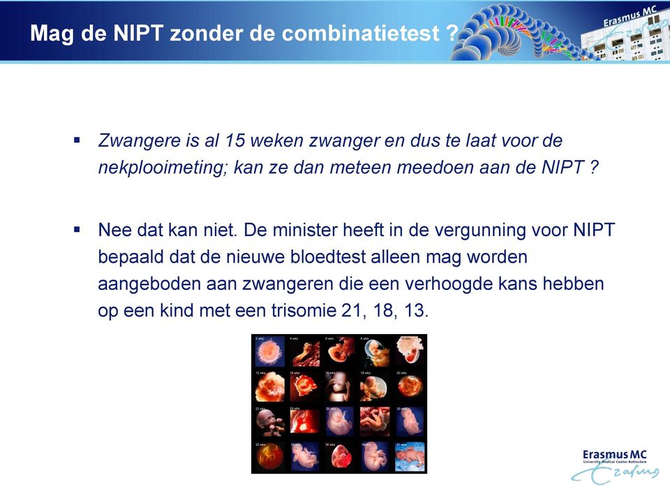 kan ze dan meteen meedoen aan de NIPT? Nee dat kan niet.