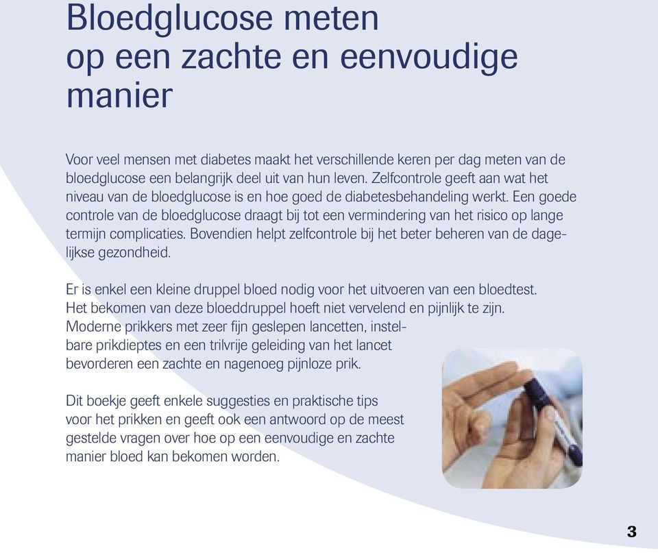 Een goede controle van de bloedglucose draagt bij tot een vermindering van het risico op lange termijn complicaties. Bovendien helpt zelfcontrole bij het beter beheren van de dagelijkse gezondheid.