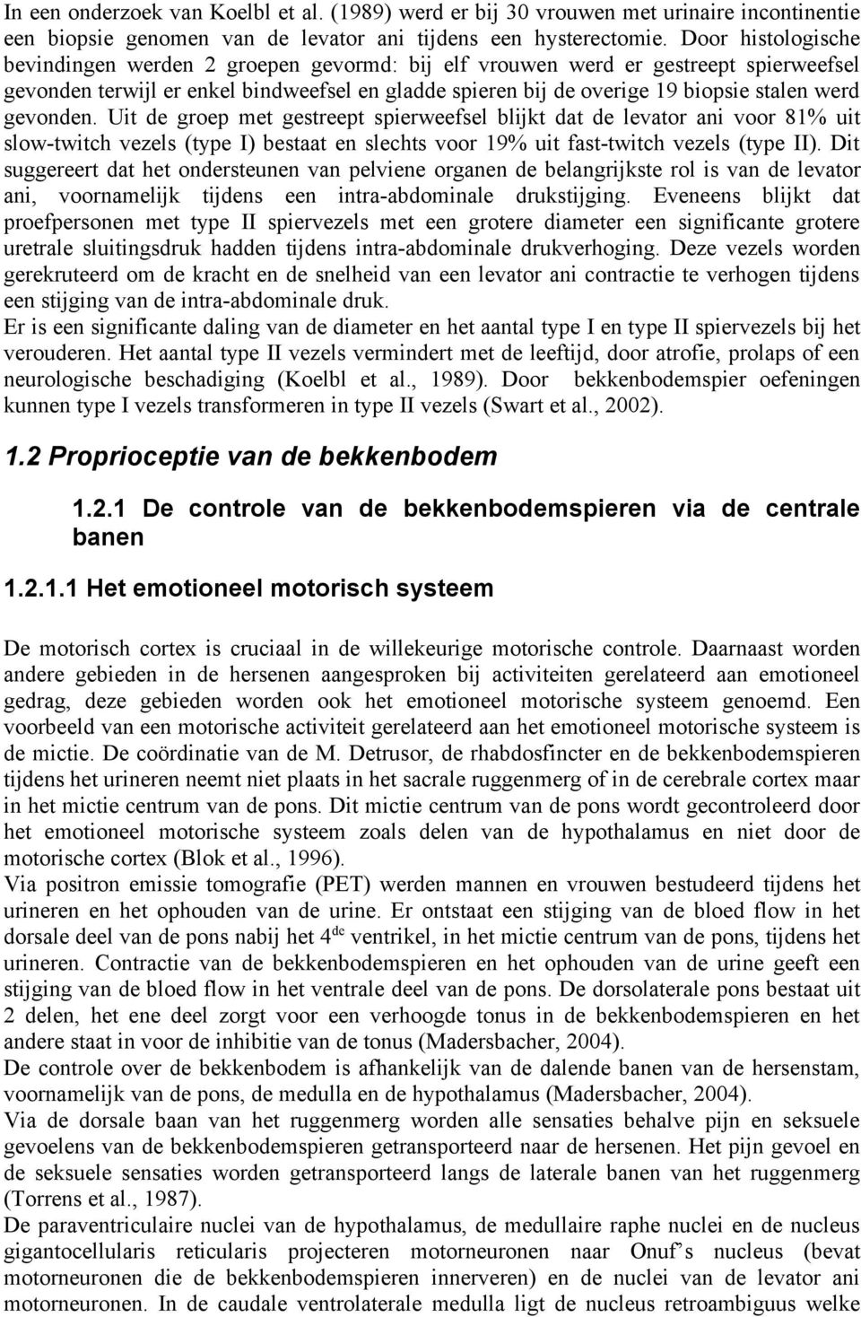 gevonden. Uit de groep met gestreept spierweefsel blijkt dat de levator ani voor 8% uit slowtwitch vezels (type I) bestaat en slechts voor 9% uit fasttwitch vezels (type II).