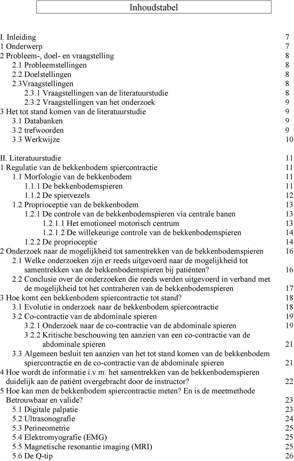 Proprioceptie van de bekkenbodem.. De controle van de bekkenbodemspieren via centrale banen... Het emotioneel motorisch centrum... De willekeurige controle van de bekkenbodemspieren.