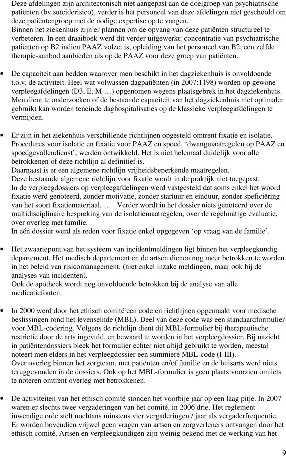 In een draaiboek werd dit verder uitgewerkt: concentratie van psychiatrische patiënten op B2 indien PAAZ volzet is, opleiding van het personeel van B2, een zelfde therapie-aanbod aanbieden als op de