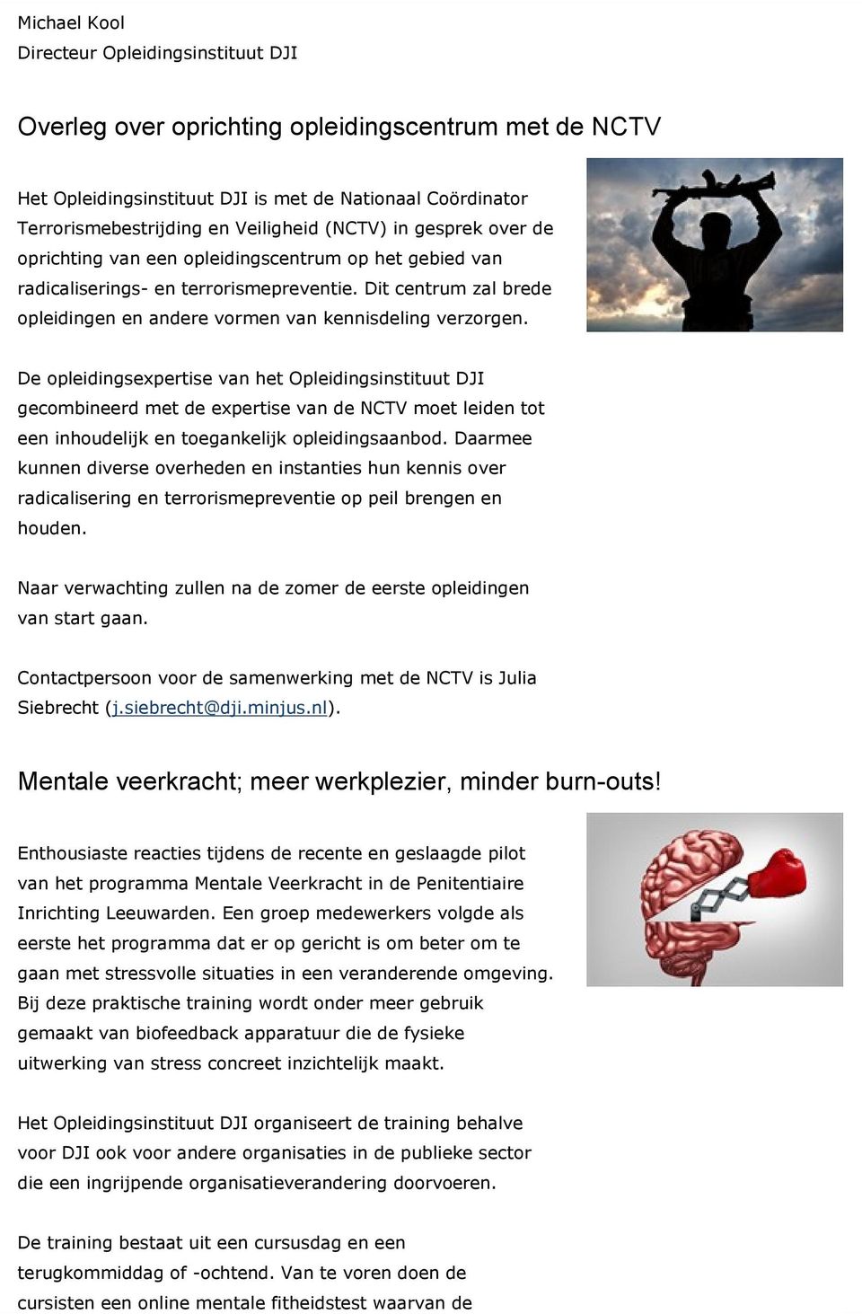 De opleidingsexpertise van het Opleidingsinstituut DJI gecombineerd met de expertise van de NCTV moet leiden tot een inhoudelijk en toegankelijk opleidingsaanbod.