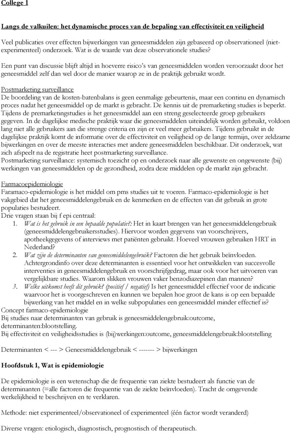 Een punt van discussie blijft altijd in hoeverre risico s van geneesmiddelen worden veroorzaakt door het geneesmiddel zelf dan wel door de manier waarop ze in de praktijk gebruikt wordt.