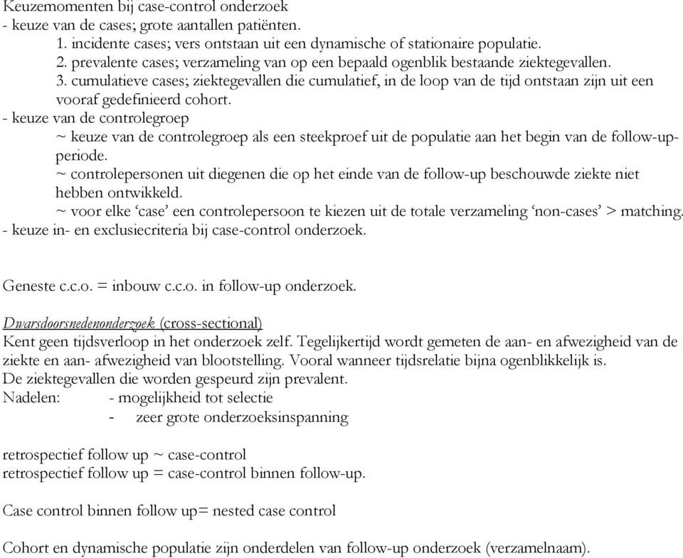 cumulatieve cases; ziektegevallen die cumulatief, in de loop van de tijd ontstaan zijn uit een vooraf gedefinieerd cohort.