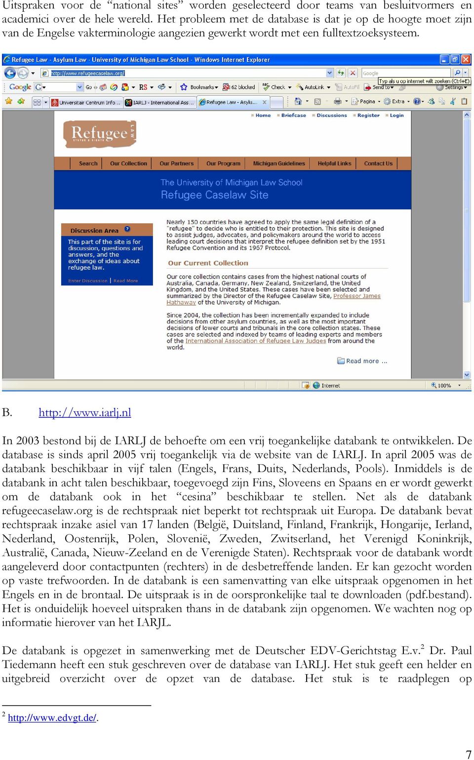 nl In 2003 bestond bij de IARLJ de behoefte om een vrij toegankelijke databank te ontwikkelen. De database is sinds april 2005 vrij toegankelijk via de website van de IARLJ.