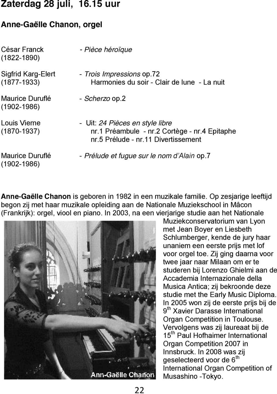 4 Epitaphe nr.5 Prélude - nr.11 Divertissement Maurice Duruflé (1902-1986) - Prélude et fugue sur le nom d Alain op.7 Anne-Gaëlle Chanon is geboren in 1982 in een muzikale familie.