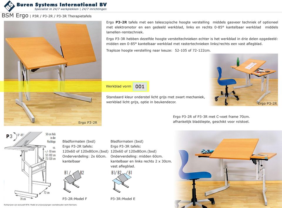 Ergo P3-3R hebben dezelfde hoogte versteltechnieken echter is het werkblad in drie delen opgedeeld: midden een 0-85 kantelbaar werkblad met rastertechnieken links/rechts een vast aflegblad.