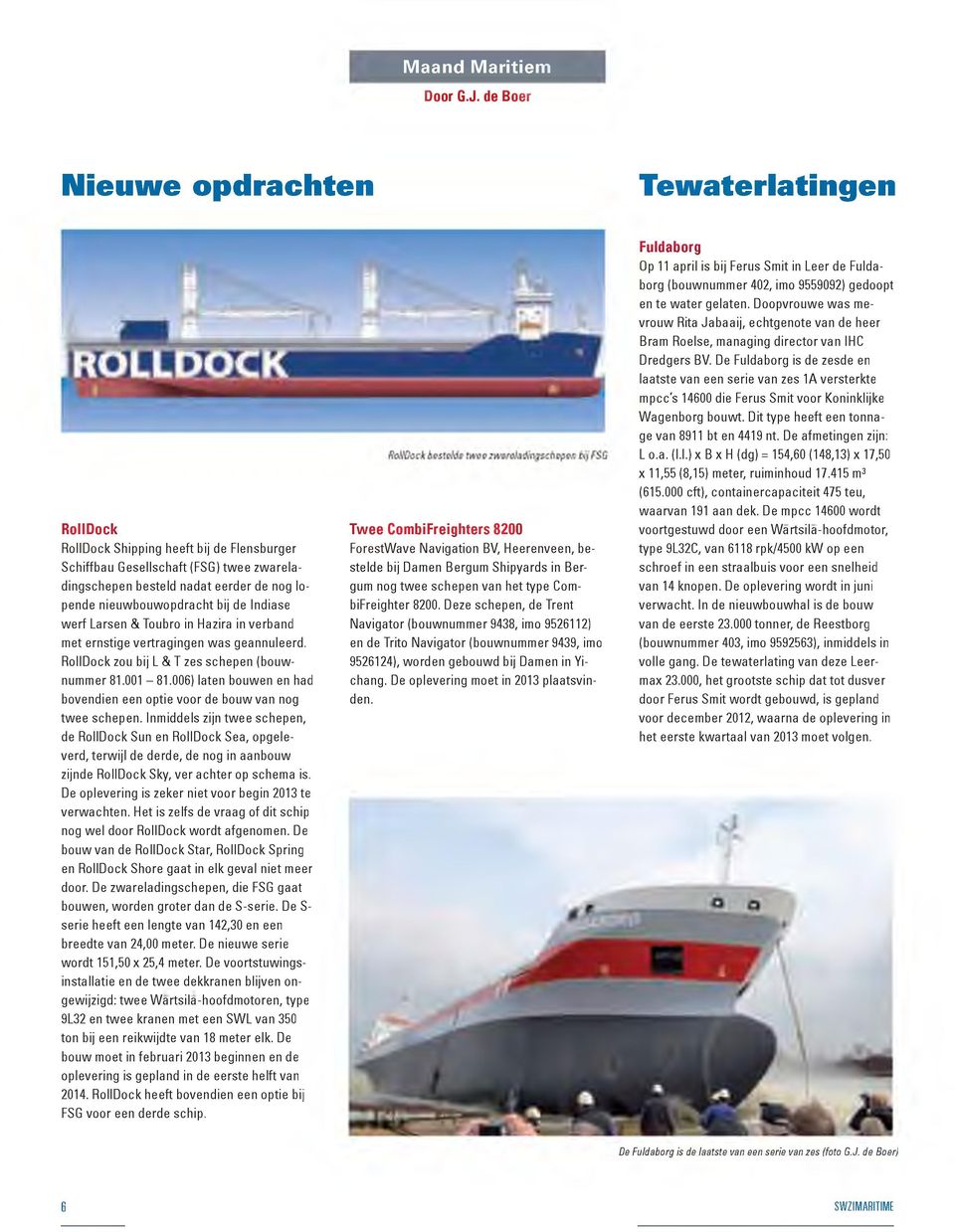 nieuwbouwopdracht bij de Indiase werf Larsen & Toubro in Hazira in verband met ernstige vertragingen was geannuleerd. RollDock zou bij L & T zes schepen (bouw- nummer 81.001-81.