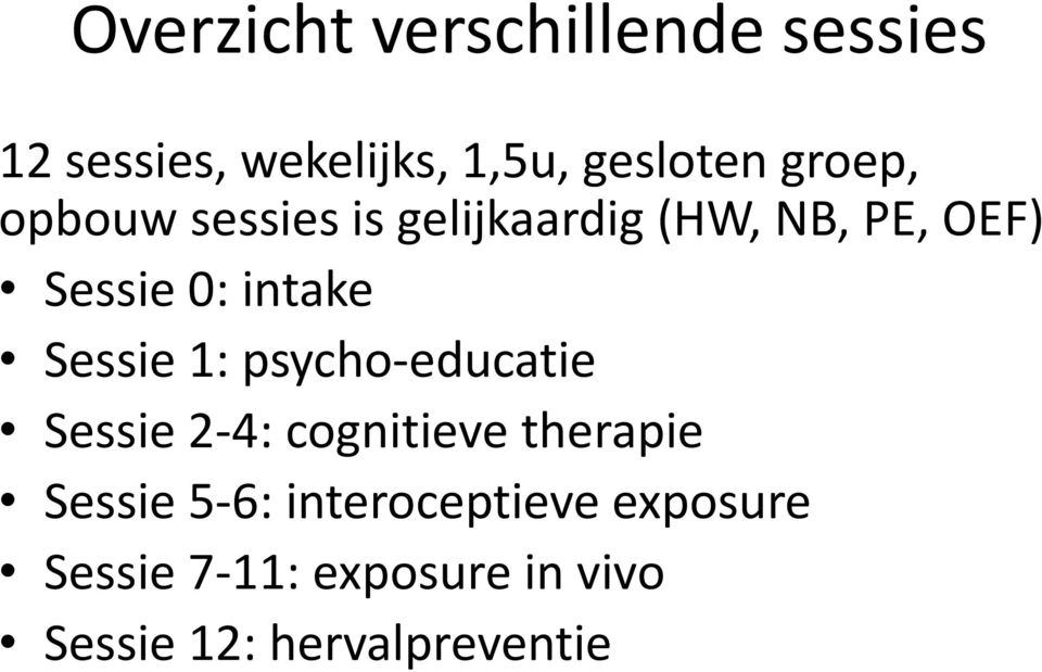 Sessie 1: psycho-educatie Sessie 2-4: cognitieve therapie Sessie 5-6: