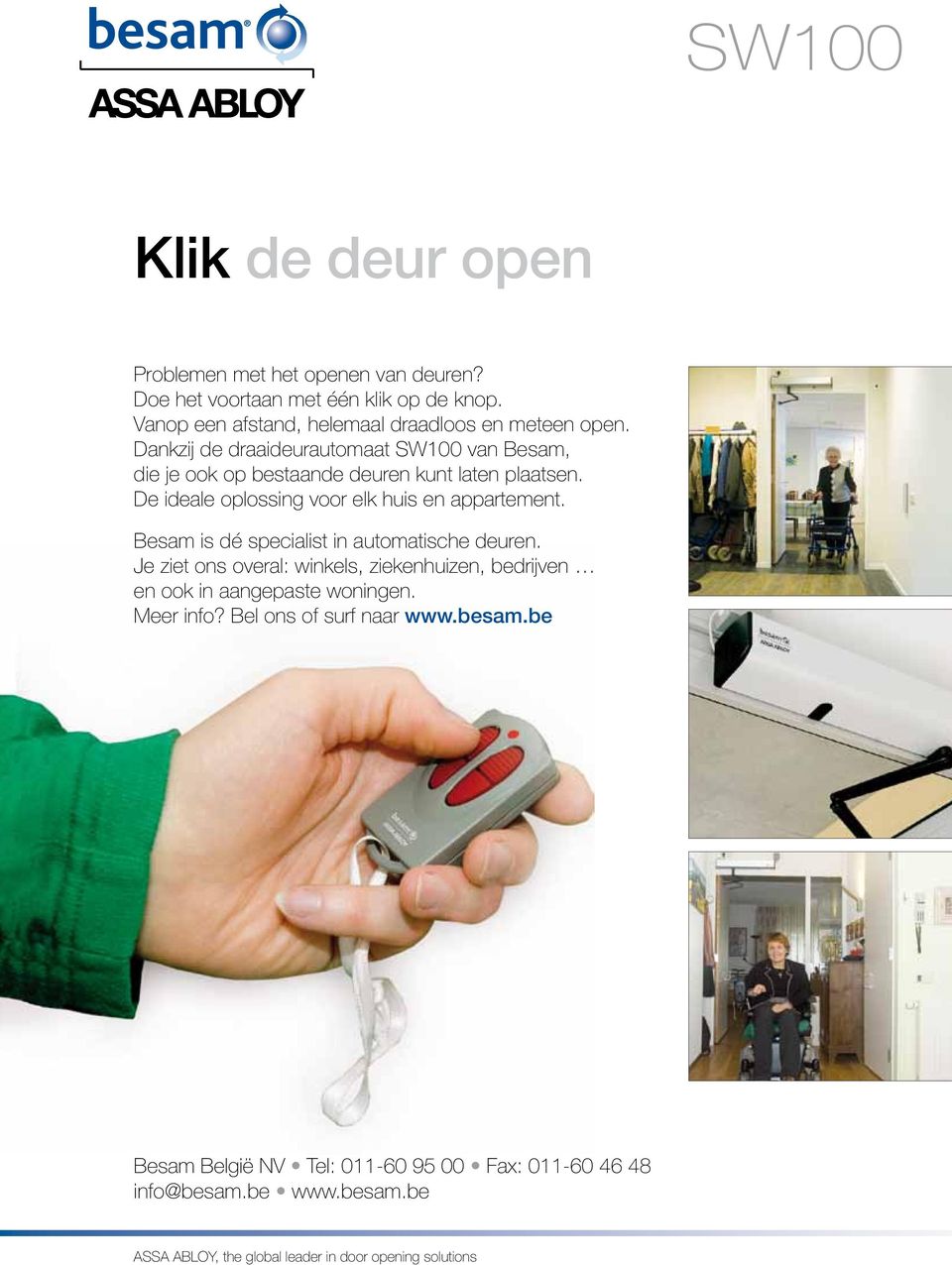 De ideale oplossing voor elk huis en appartement. Besam is dé specialist in automatische deuren.