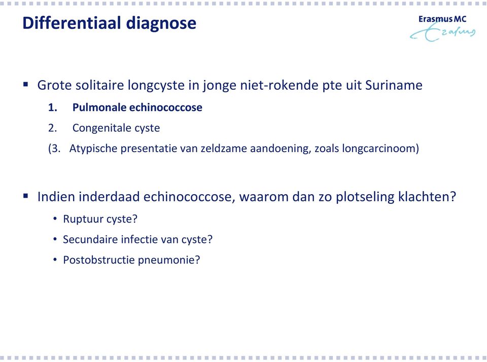 Atypische presentatie van zeldzame aandoening, zoals longcarcinoom) Indien inderdaad