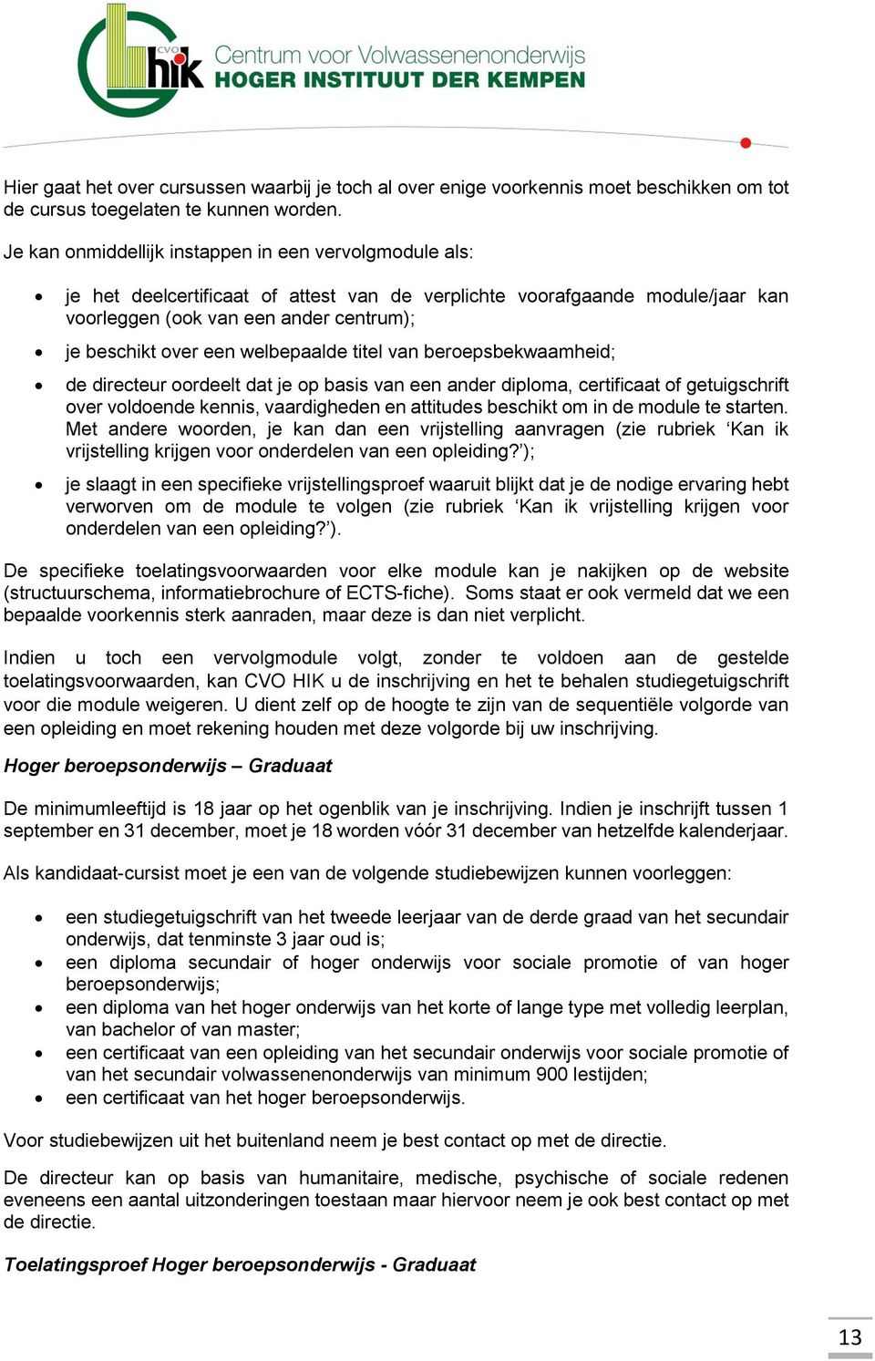 welbepaalde titel van beroepsbekwaamheid; de directeur oordeelt dat je op basis van een ander diploma, certificaat of getuigschrift over voldoende kennis, vaardigheden en attitudes beschikt om in de