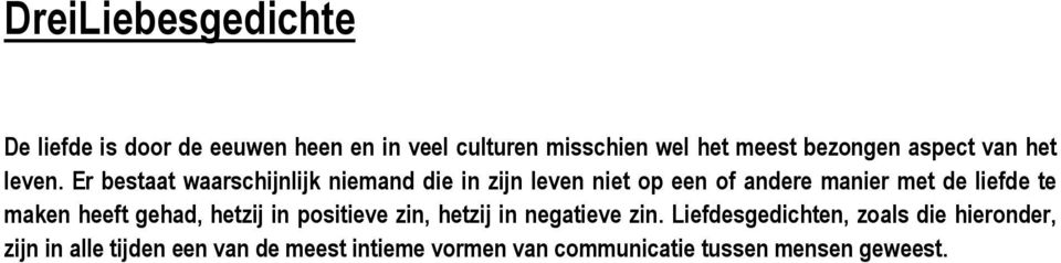 Er bestaat waarschijnlijk niemand die in zijn leven niet op een of andere manier met de liefde te maken