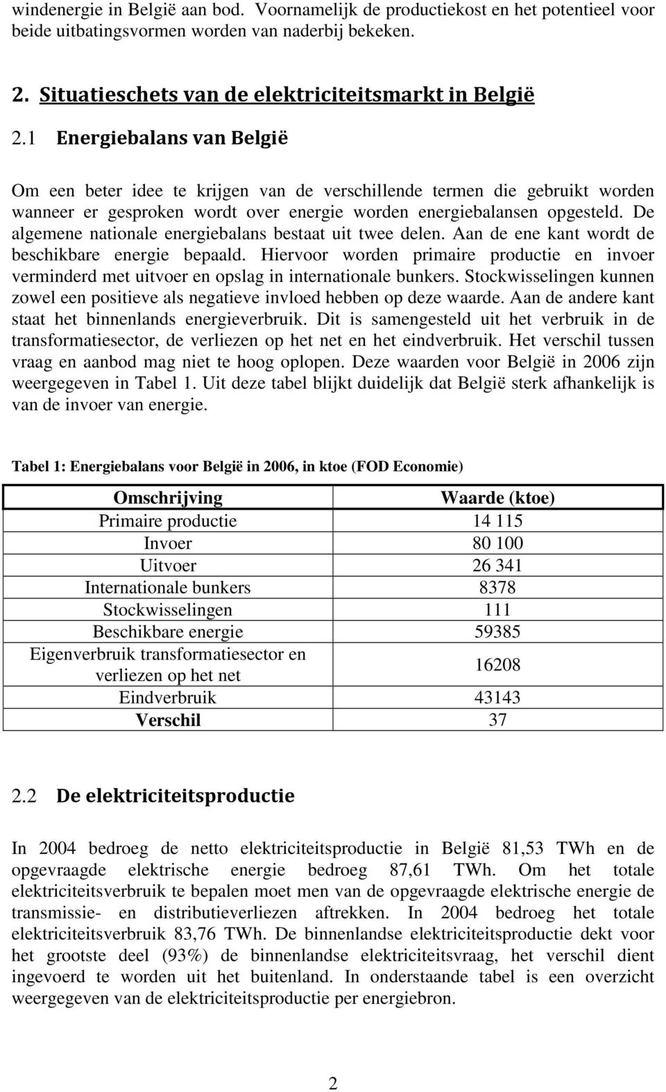 De algemene nationale energiebalans bestaat uit twee delen. Aan de ene kant wordt de beschikbare energie bepaald.