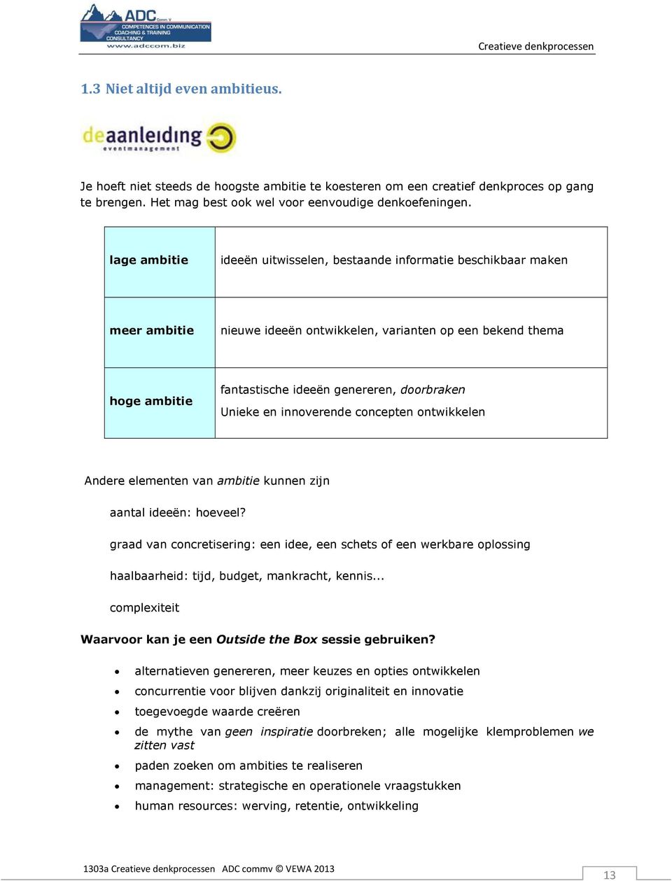 Unieke en innoverende concepten ontwikkelen Andere elementen van ambitie kunnen zijn aantal ideeën: hoeveel?