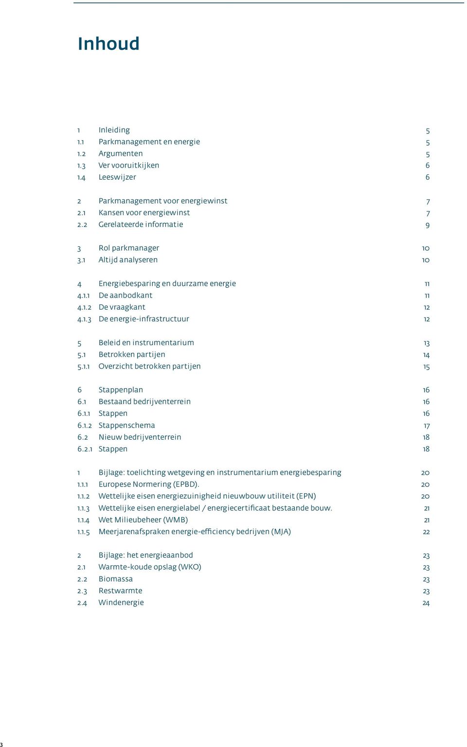 1 Betrokken partijen 14 5.1.1 Overzicht betrokken partijen 15 6 Stappenplan 16 6.1 Bestaand bedrijventerrein 16 6.1.1 Stappen 16 6.1.2 