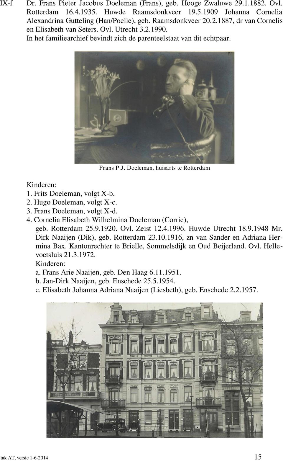 Doeleman, huisarts te Rotterdam 1. Frits Doeleman, volgt X-b. 2. Hugo Doeleman, volgt X-c. 3. Frans Doeleman, volgt X-d. 4. Cornelia Elisabeth Wilhelmina Doeleman (Corrie), geb. Rotterdam 25.9.1920.