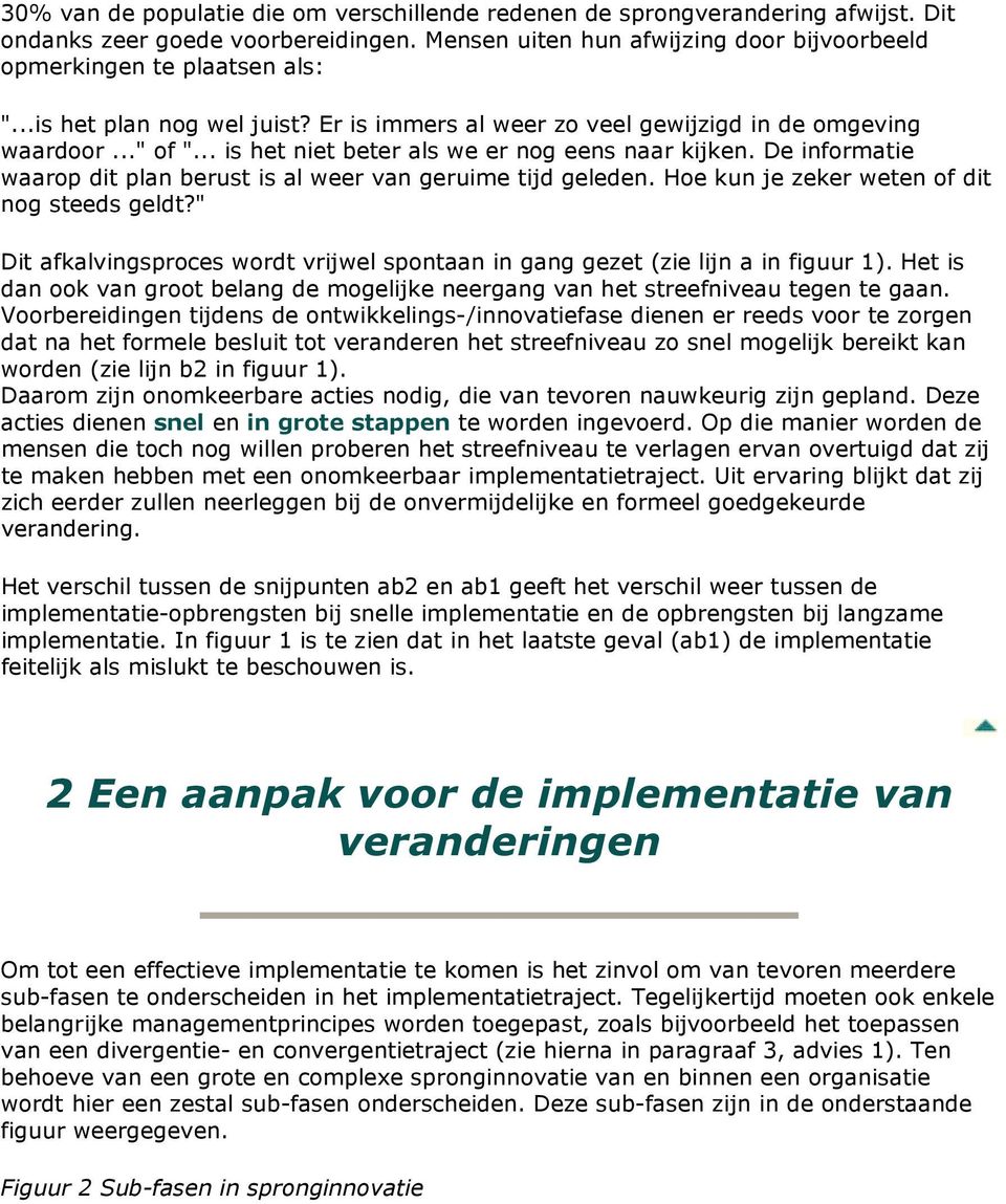 De informatie waarop dit plan berust is al weer van geruime tijd geleden. Hoe kun je zeker weten of dit nog steeds geldt?