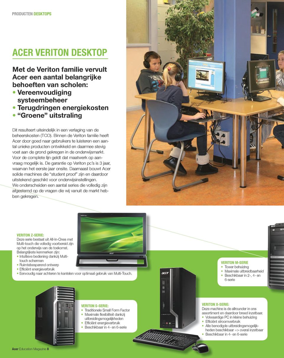 Binnen de Veriton familie heeft Acer door goed naar gebruikers te luisteren een aantal unieke producten ontwikkeld en daarmee stevig voet aan de grond gekregen in de onderwijsmarkt.
