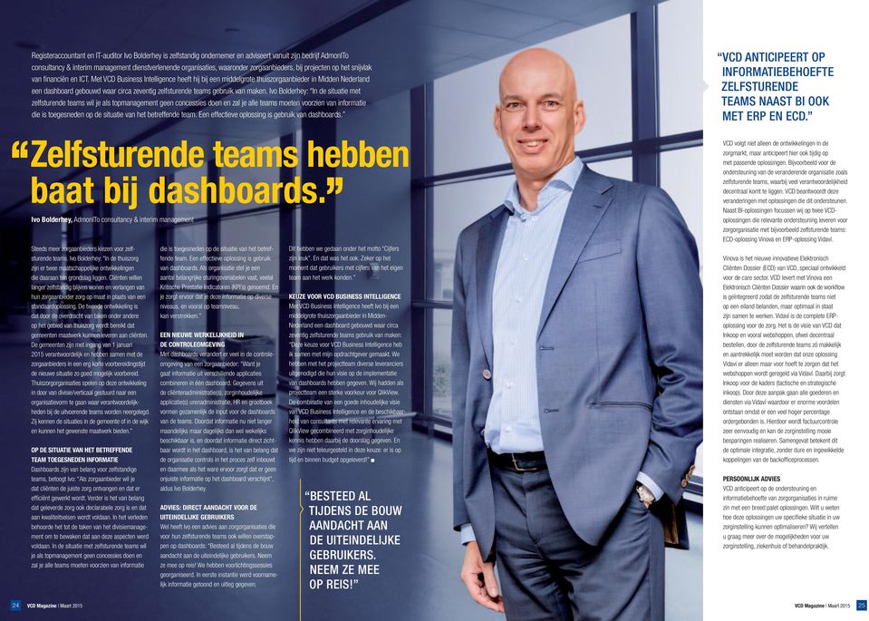 Met VCD Business Intelligence heeft hij bij een middelgrote thuiszorgaanbieder in Midden Nederland een dashboard gebouwd waar circa zeventig zelfsturende teams gebruik van maken.