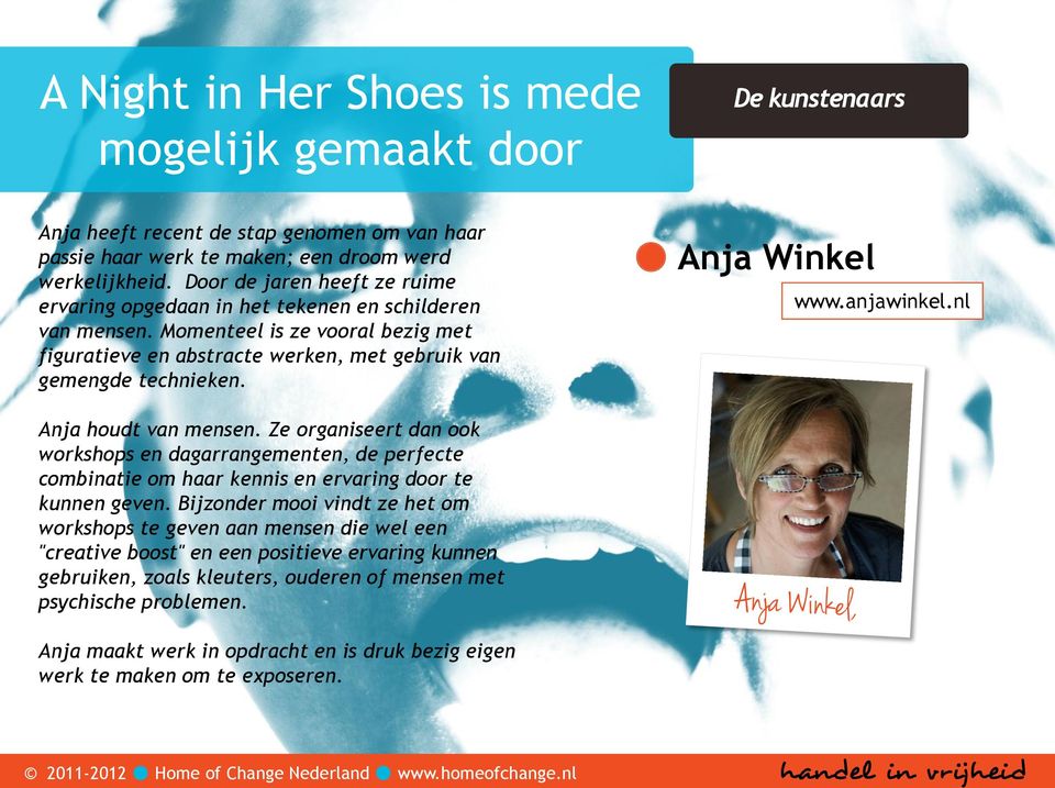 Anja Winkel www.anjawinkel.nl Anja houdt van mensen. Ze organiseert dan ook workshops en dagarrangementen, de perfecte combinatie om haar kennis en ervaring door te kunnen geven.