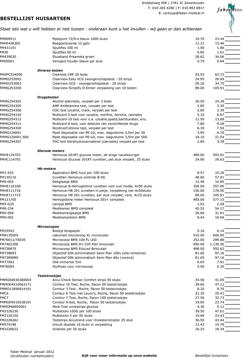 72 FMMO253002 Clearview Easy hcg zwangerschapstest - 20 strips 24.95 26.69 FMMO253003 Clearview hcg - zwangerschapstest - 20 strips 29.20 34.