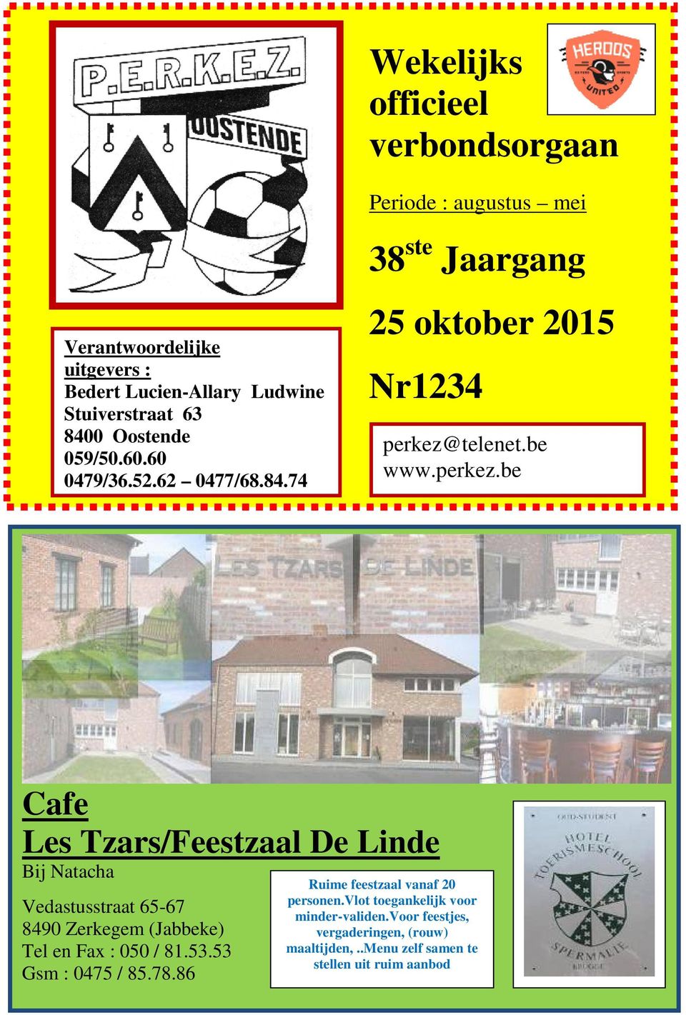 telenet.be www.perkez.be Cafe Les Tzars/Feestzaal De Linde Bij Natacha Vedastusstraat 65-67 8490 Zerkegem (Jabbeke) Tel en Fax : 050 / 81.53.