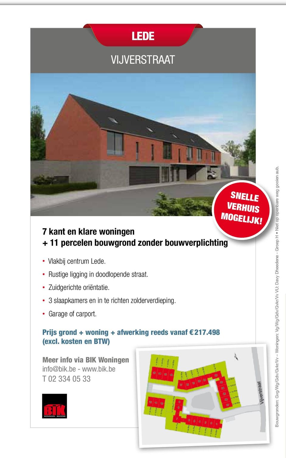 Prijs grond woning afwerking reeds vanaf 217.498 (excl. kosten en BTW) Meer info via BIK Woningen info@bik.