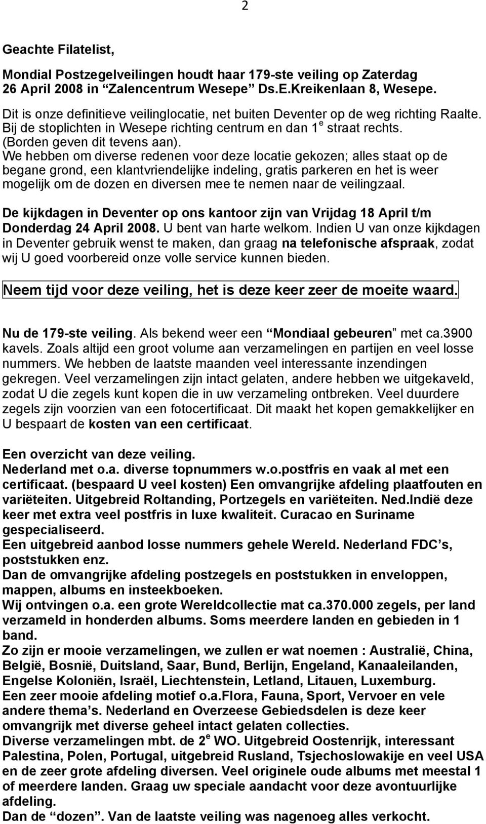 We hebben om diverse redenen voor deze locatie gekozen; alles staat op de begane grond, een klantvriendelijke indeling, gratis parkeren en het is weer mogelijk om de dozen en diversen mee te nemen