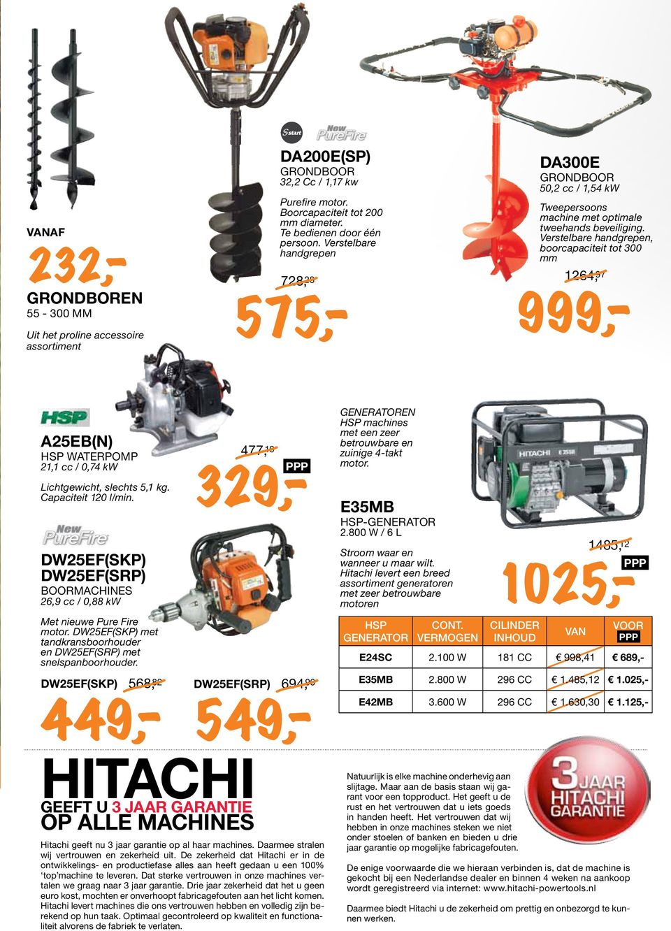 Verstelbare handgrepen, boorcapaciteit tot 300 mm 1264, 97 999,- A25EB(N) HSP WATERPOMP 21,1 cc / 0,74 kw Lichtgewicht, slechts 5,1 kg. Capaciteit 120 l/min.