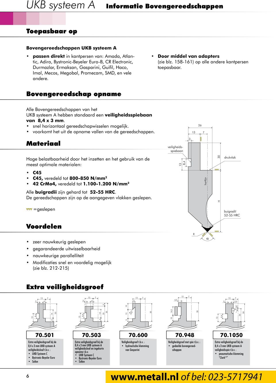 Bovengereedschap opname Alle Bovengereedschappen van het UKB systeem A hebben standaard een veiligheidsspiebaan van 8,4 x 3 mm. snel horizontaal gereedschapwisselen mogelijk.