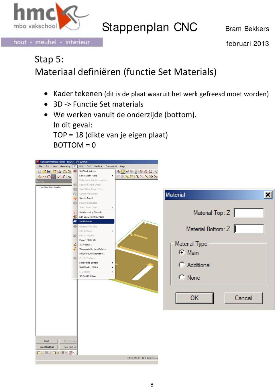 3D -> Functie Set materials We werken vanuit de onderzijde