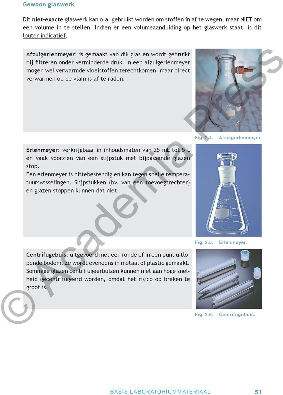 In een afzuigerlenmeyer mogen wel verwarmde vloeistoffen terechtkomen, maar direct verwarmen op de vlam is af te raden.