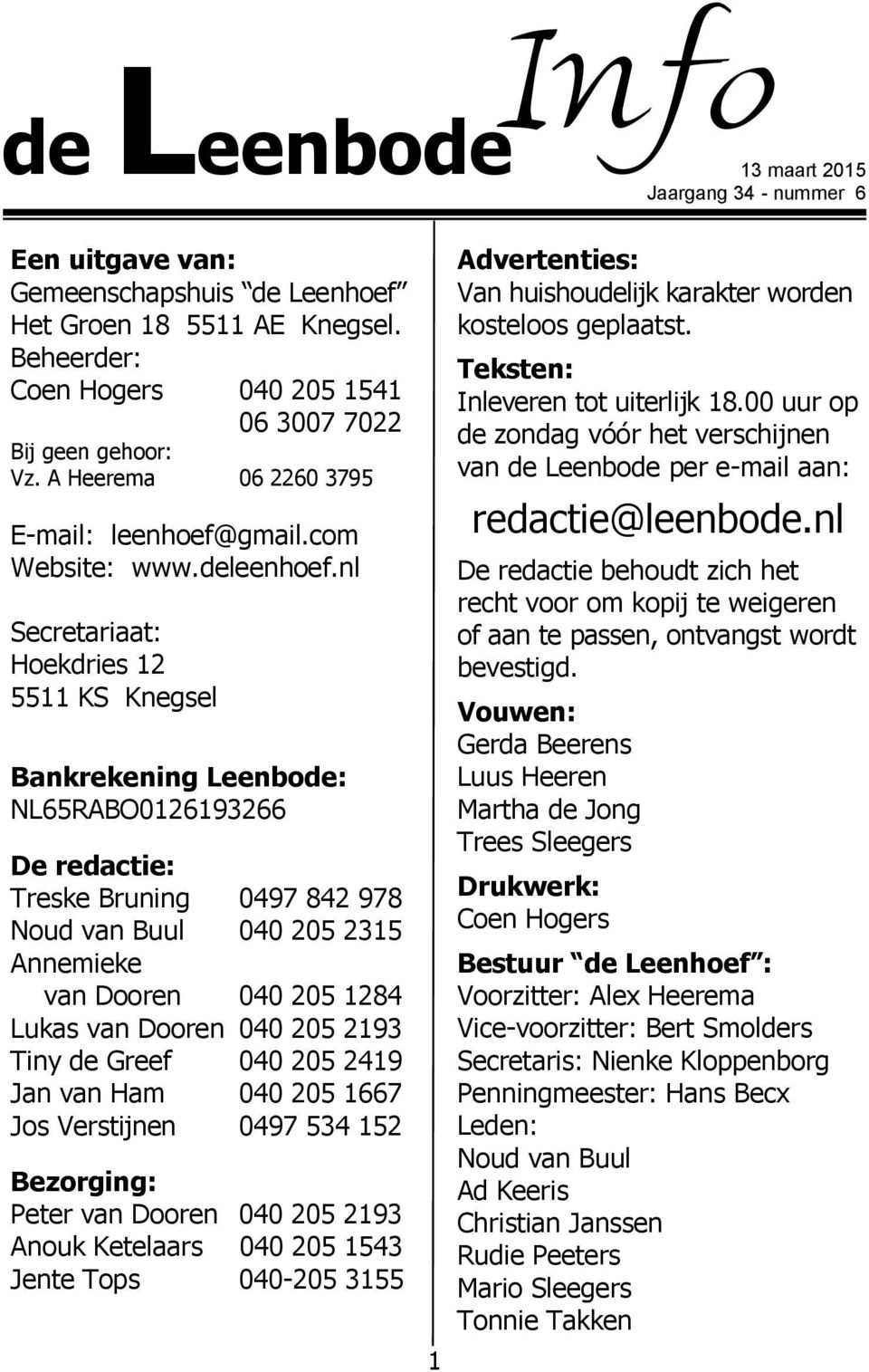 nl Secretariaat: Hoekdries 12 5511 KS Knegsel Bankrekening Leenbode: NL65RABO0126193266 De redactie: Treske Bruning 0497 842 978 Noud van Buul 040 205 2315 Annemieke van Dooren 040 205 1284 Lukas van